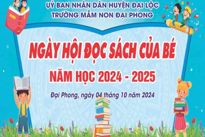 TRƯỜNG MẦM NON ĐẠI PHONG TỔ CHỨC “NGÀY HỘI ĐỌC SÁCH CỦA BÉ” NĂM HỌC 2024-2025